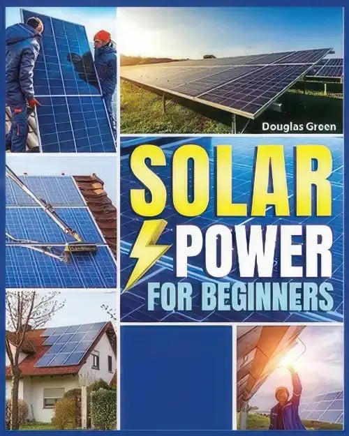 Solar Power for Beginners: Building Your Own Sustainable Energy Source (Paperback) by Sebastian Juanz